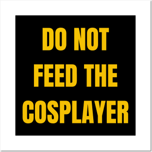 Do Not Feed The Cosplayer Posters and Art